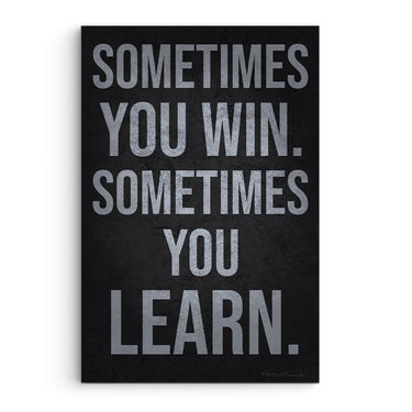 Sometimes You Win Sometimes You Learn
